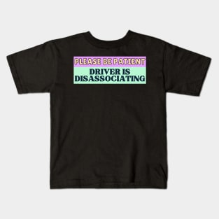 Please be patient Driver is Disassociating Kids T-Shirt